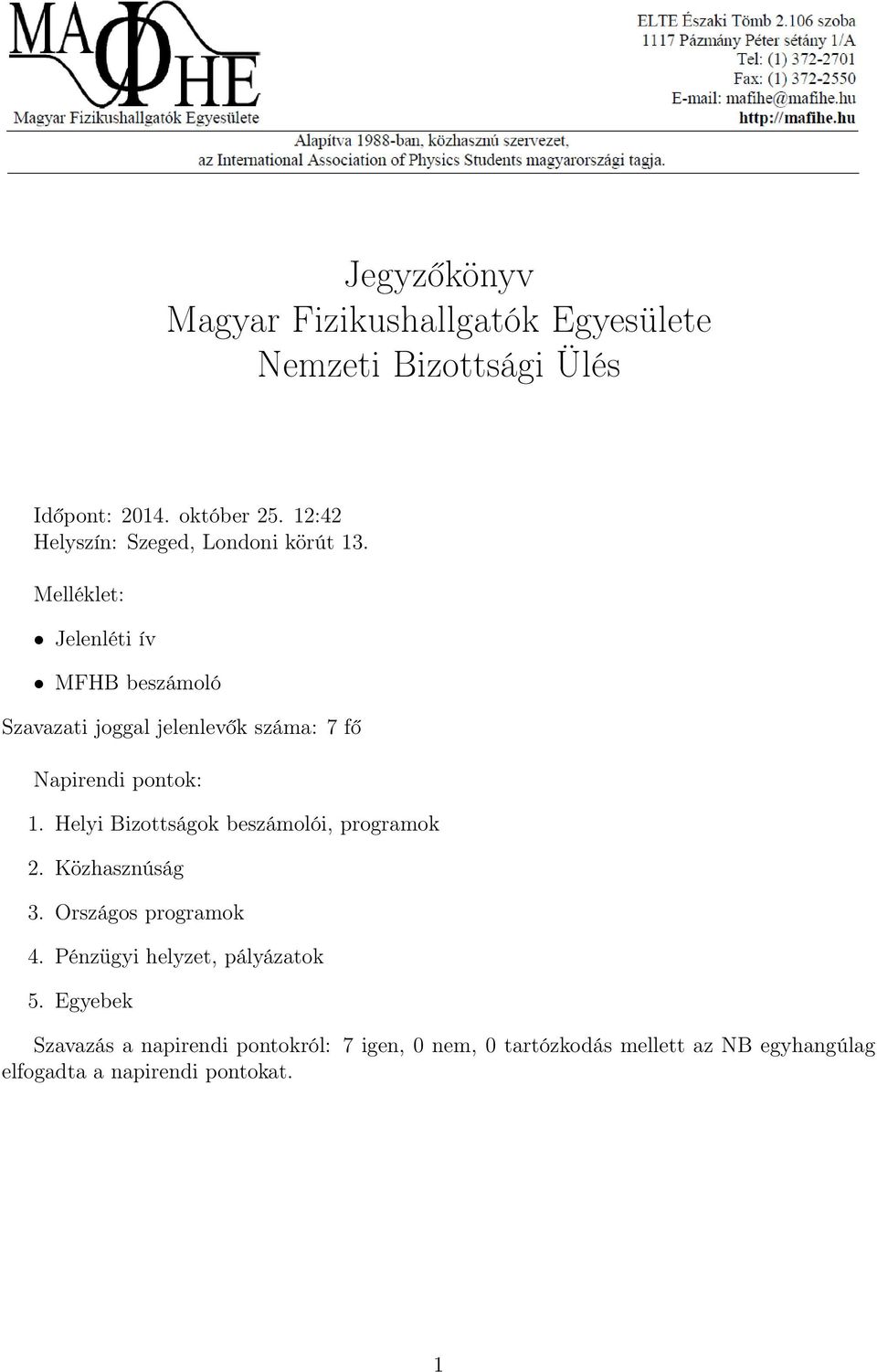 Melléklet: Jelenléti ív MFHB beszámoló Szavazati joggal jelenlevők száma: 7 fő Napirendi pontok: 1.