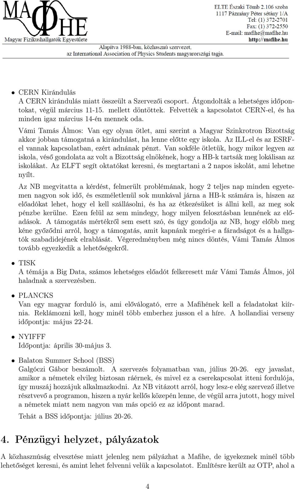 Vámi Tamás Álmos: Van egy olyan ötlet, ami szerint a Magyar Szinkrotron Bizottság akkor jobban támogatná a kirándulást, ha lenne előtte egy iskola.