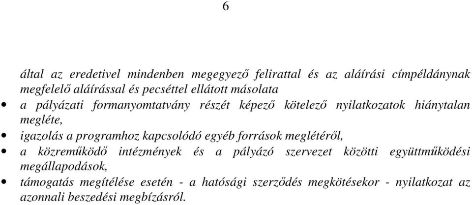 programhoz kapcsolódó egyéb források meglétérıl, a közremőködı intézmények és a pályázó szervezet közötti