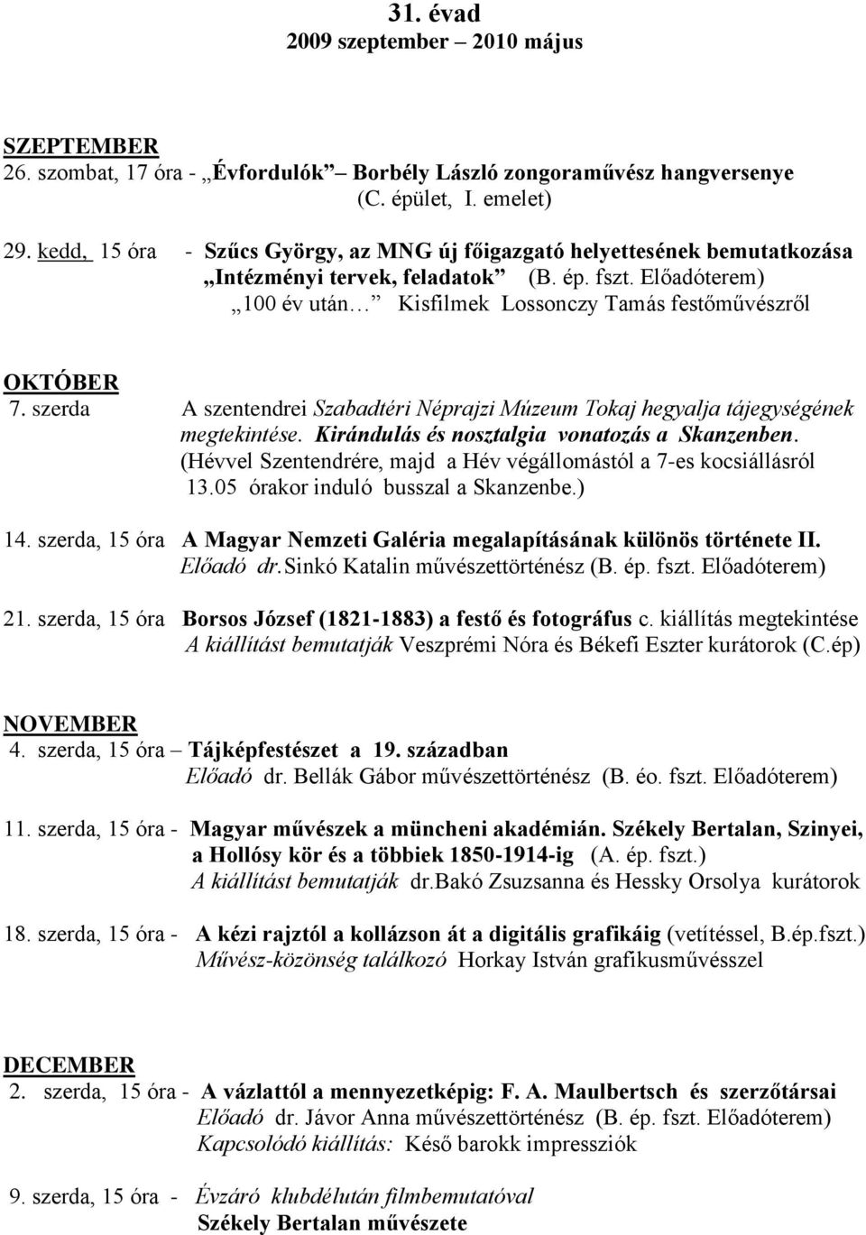 szerda A szentendrei Szabadtéri Néprajzi Múzeum Tokaj hegyalja tájegységének megtekintése. Kirándulás és nosztalgia vonatozás a Skanzenben.