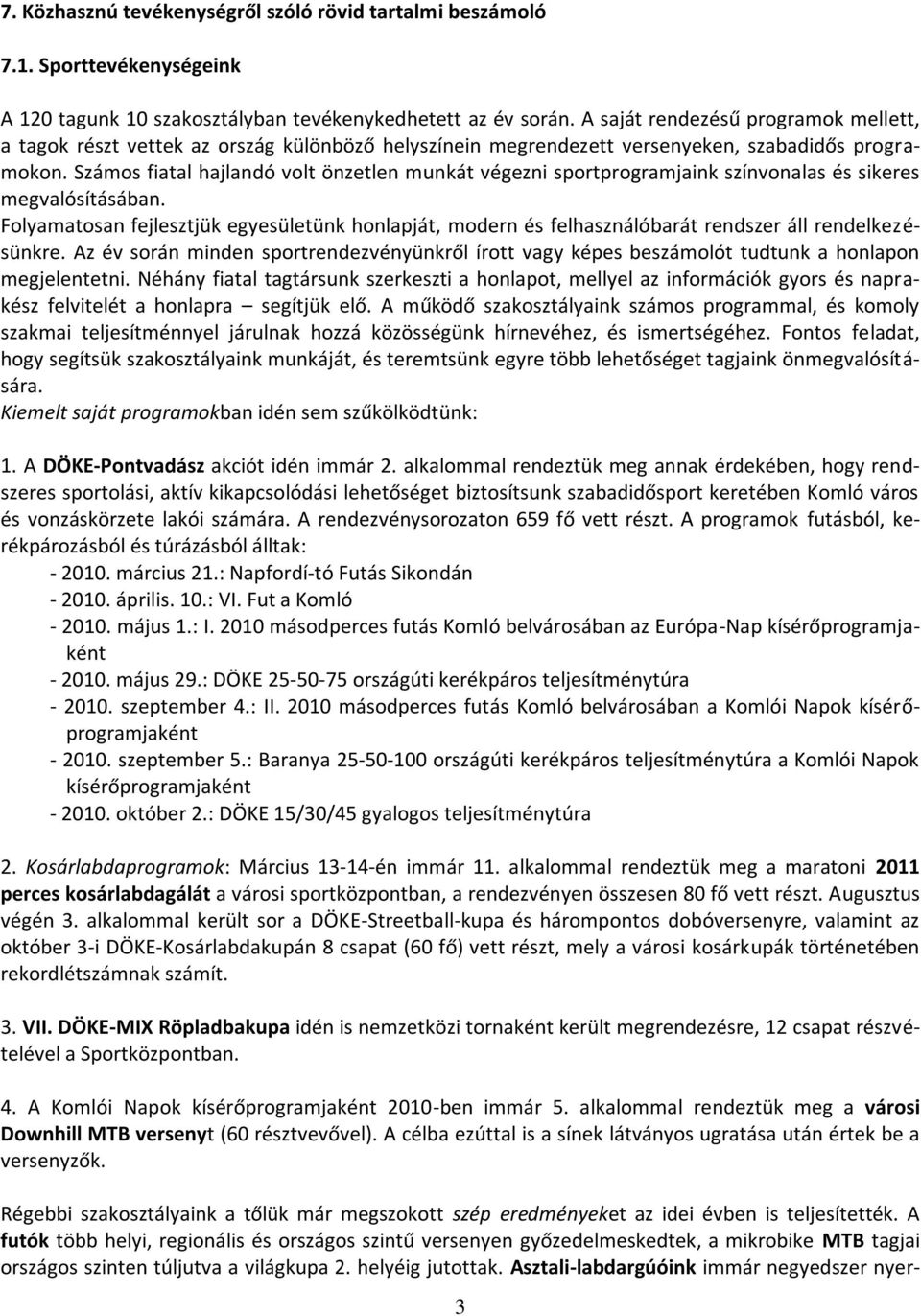 Számos fiatal hajlandó volt önzetlen munkát végezni sportprogramjaink színvonalas és sikeres megvalósításában.