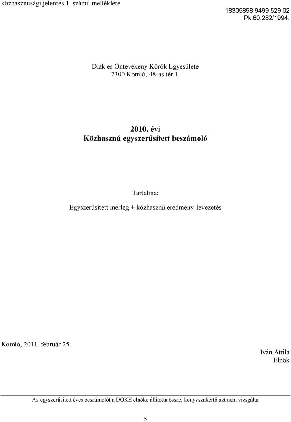 évi Közhasznú egyszerűsített beszámoló Tartalma: Egyszerűsített mérleg + közhasznú