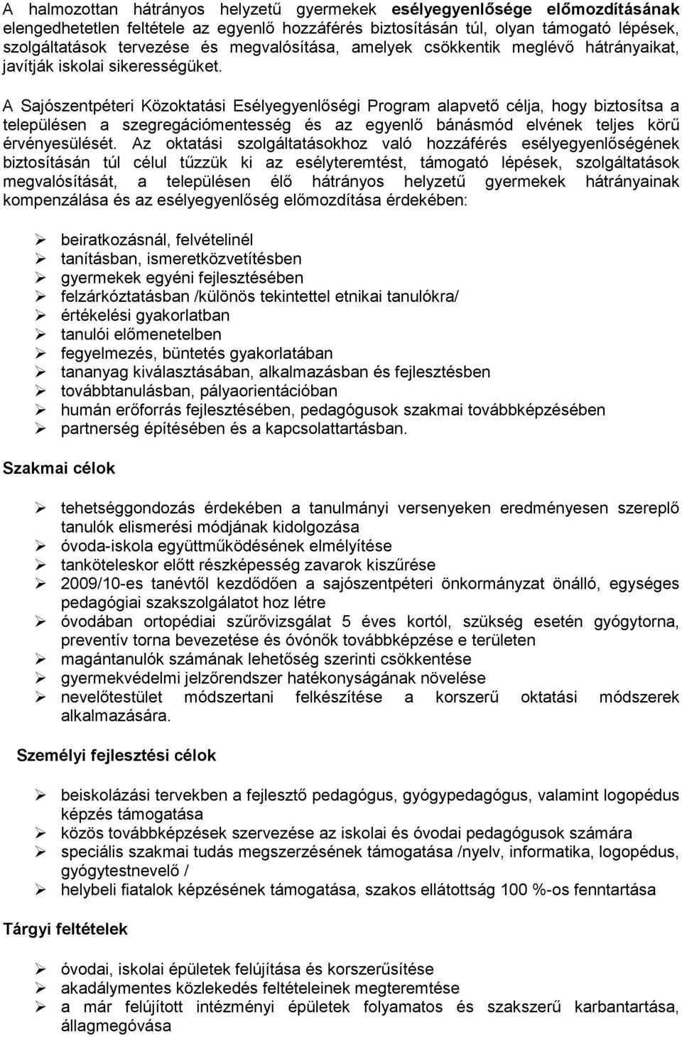 A Sajószentpéteri Közoktatási Esélyegyenlıségi Program alapvetı célja, hogy biztosítsa a településen a szegregációmentesség és az egyenlı bánásmód elvének teljes körő érvényesülését.