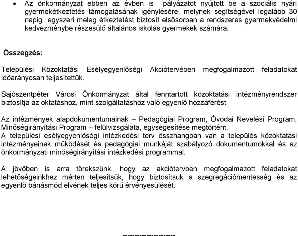 Összegzés: Települési Közoktatási Esélyegyenlıségi Akciótervében megfogalmazott feladatokat idıarányosan teljesítettük.