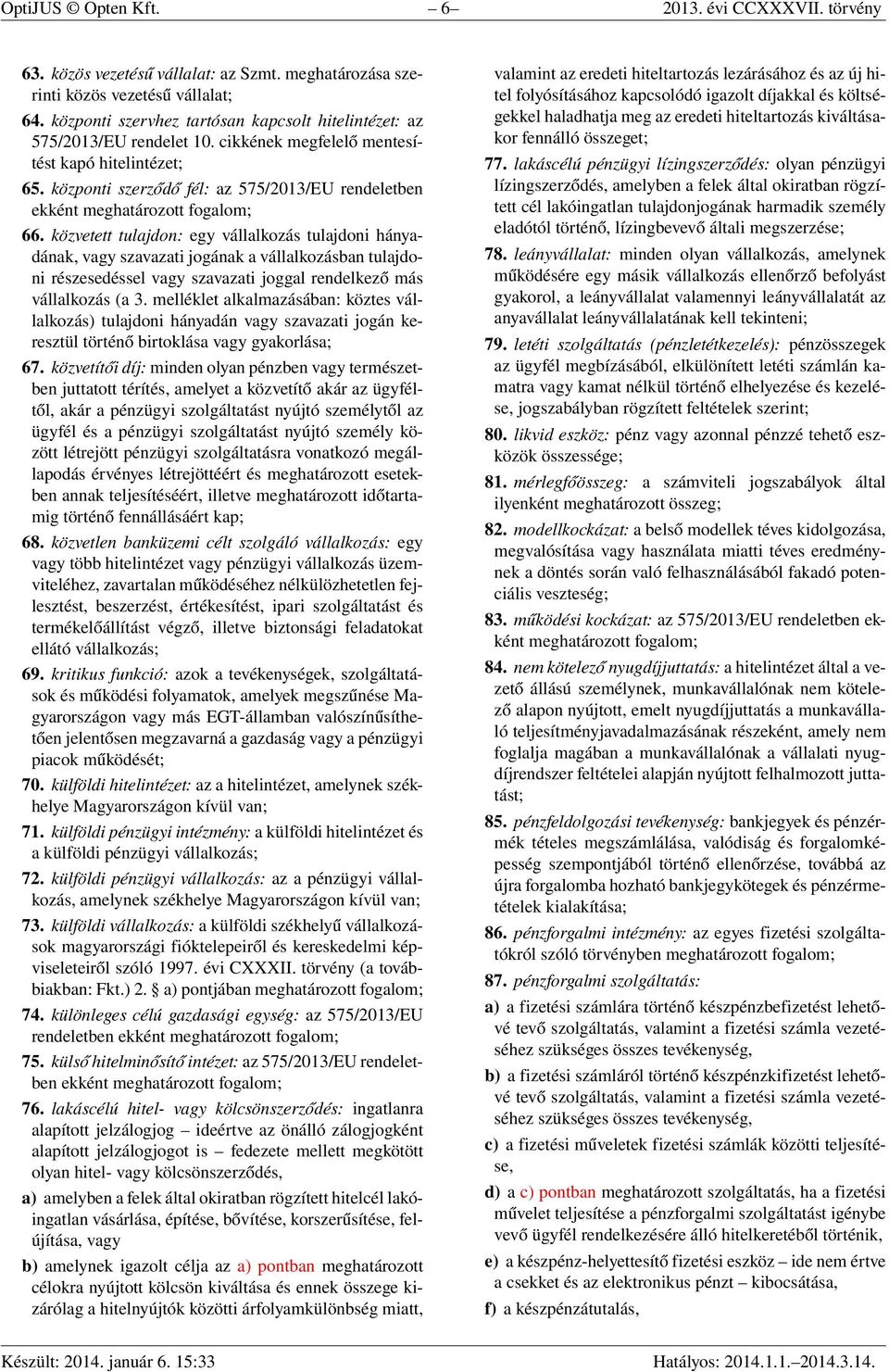 központi szerződő fél: az 575/2013/EU rendeletben ekként meghatározott fogalom; 66.