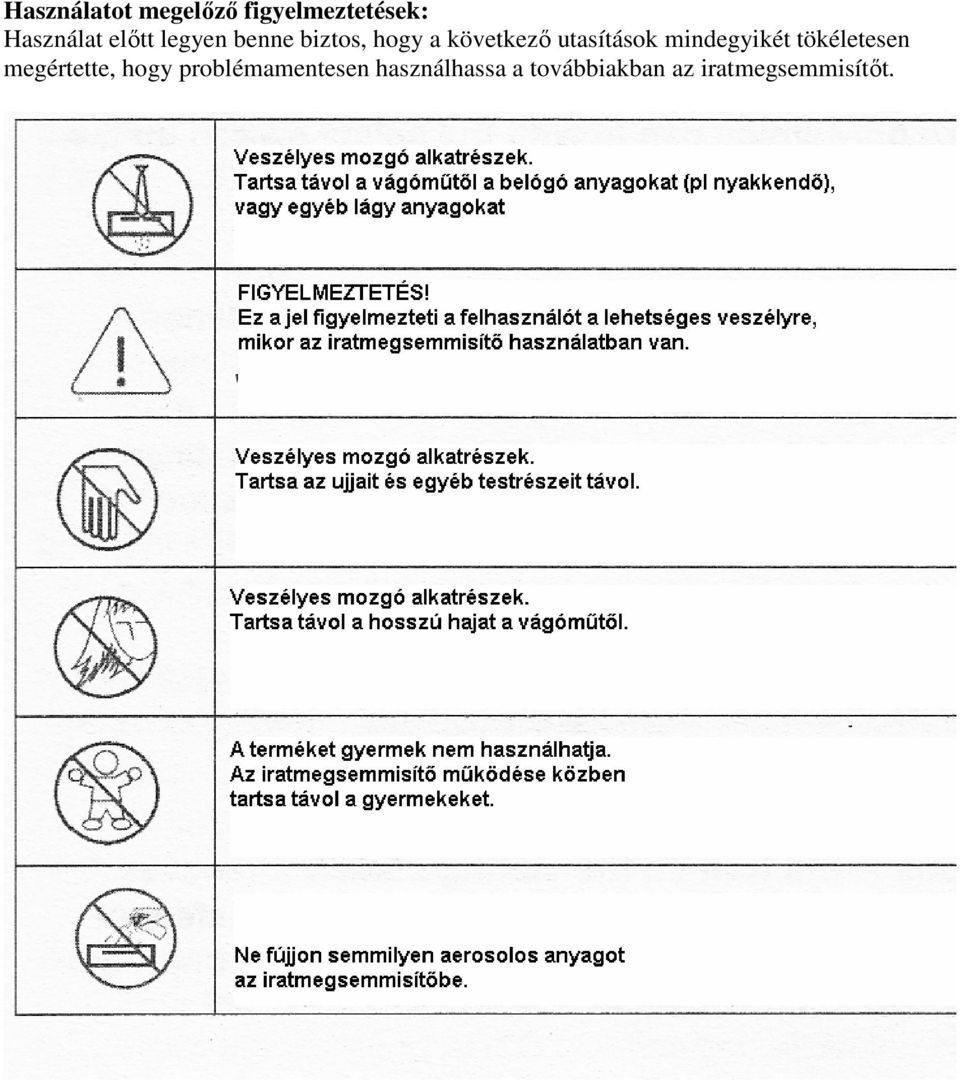 utasítások mindegyikét tökéletesen megértette, hogy