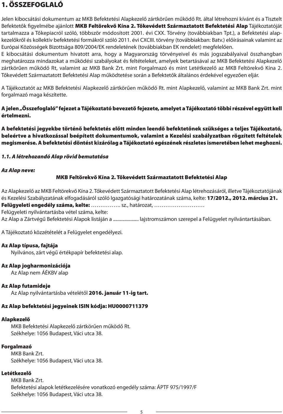 ), a Befektetési alap - kezelőkről és kollektív befektetési formákról szóló 2011. évi CXCIII. törvény (továbbiakban: Batv.