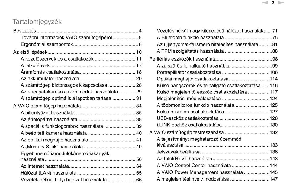 .. 29 A számítógép optimális állapotban tartása... 31 A VAIO számítógép használata... 34 A billentyûzet használata... 35 Az érintõpárna használata... 38 A speciális funkciógombok használata.