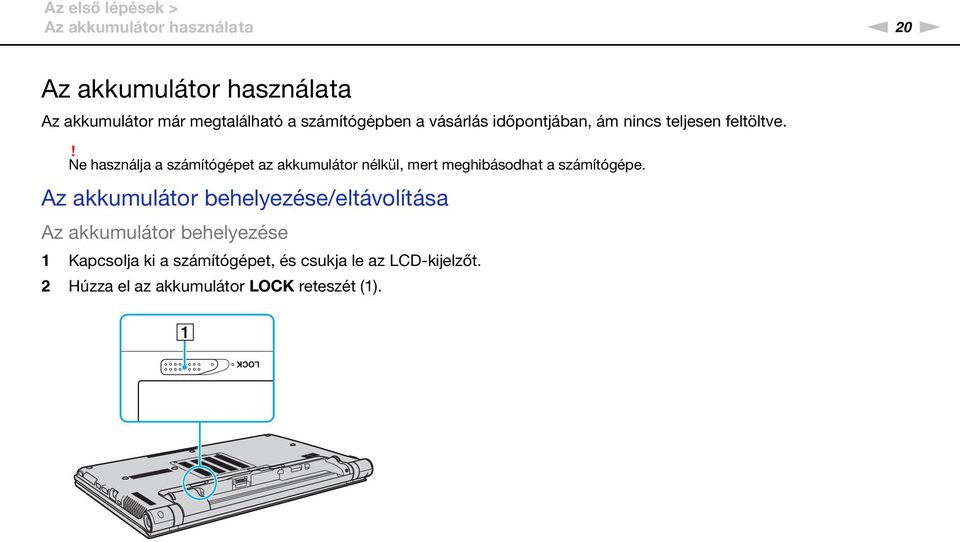 ! e használja a számítógépet az akkumulátor nélkül, mert meghibásodhat a számítógépe.