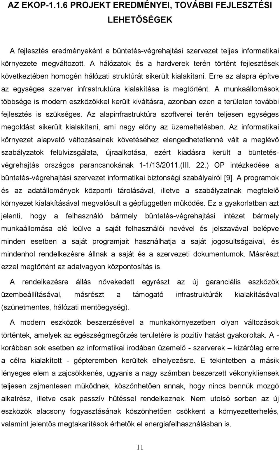 Erre az alapra építve az egységes szerver infrastruktúra kialakítása is megtörtént.