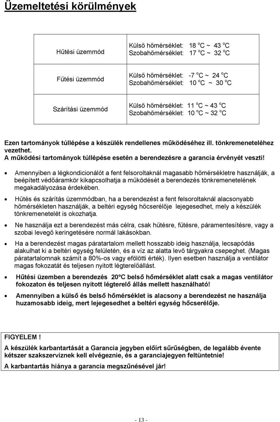 A működési tartományok túllépése esetén a berendezésre a garancia érvényét veszti!