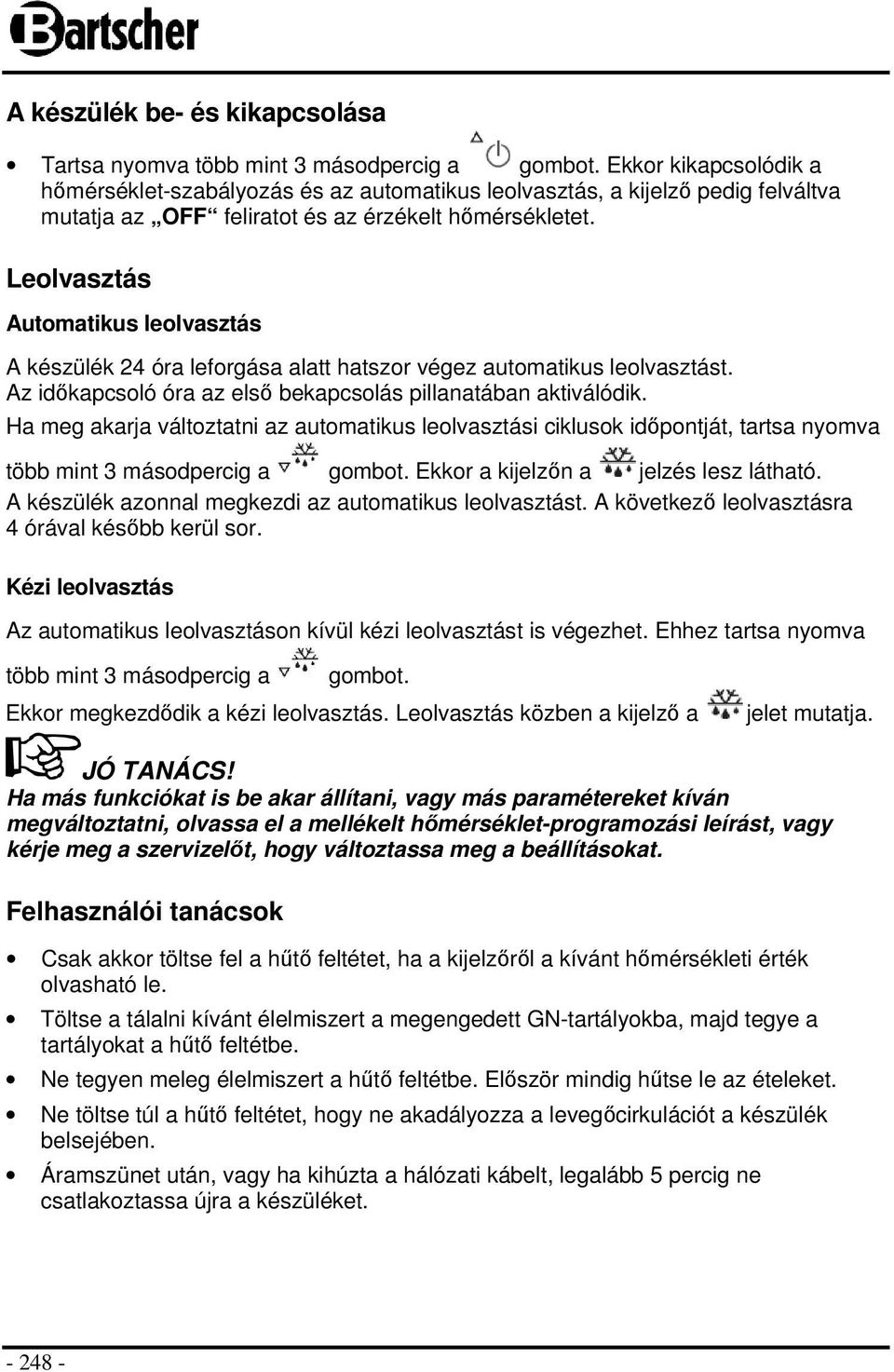 Leolvasztás Automatikus leolvasztás A készülék 24 óra leforgása alatt hatszor végez automatikus leolvasztást. Az időkapcsoló óra az első bekapcsolás pillanatában aktiválódik.