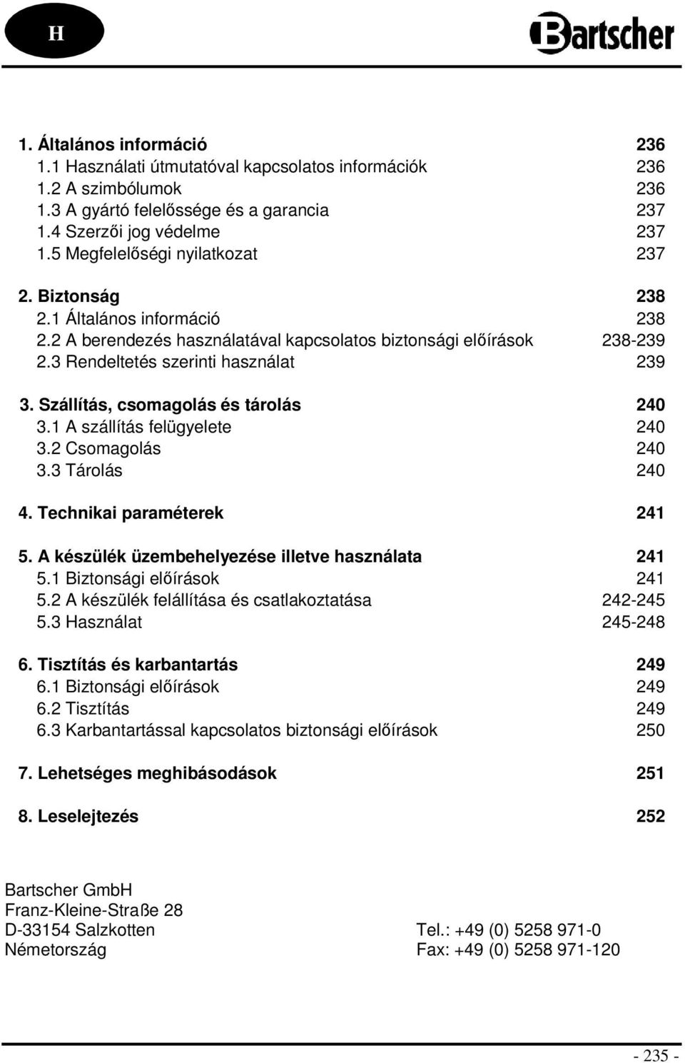 Szállítás, csomagolás és tárolás 240 3.1 A szállítás felügyelete 240 3.2 Csomagolás 240 3.3 Tárolás 240 4. Technikai paraméterek 241 5. A készülék üzembehelyezése illetve használata 241 5.