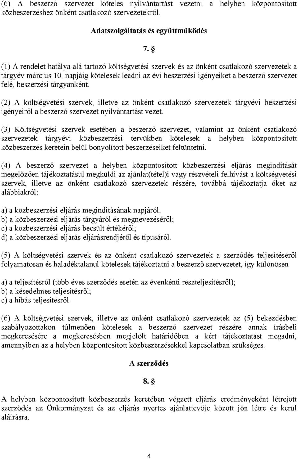 napjáig kötelesek leadni az évi beszerzési igényeiket a beszerző szervezet felé, beszerzési tárgyanként.