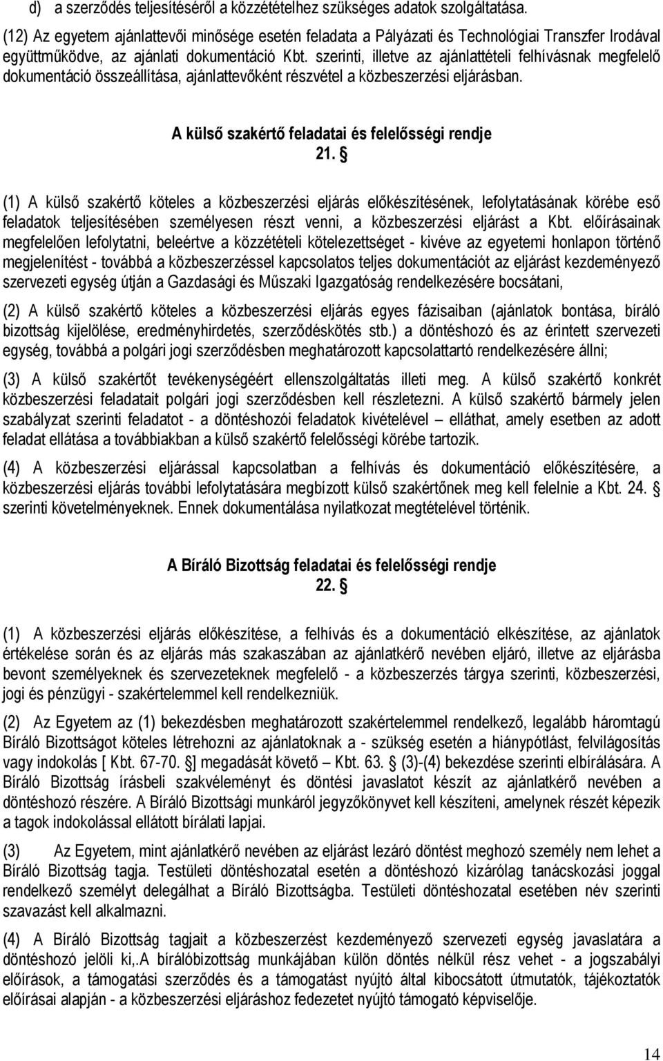 szerinti, illetve az ajánlattételi felhívásnak megfelelő dokumentáció összeállítása, ajánlattevőként részvétel a közbeszerzési eljárásban. A külső szakértő feladatai és felelősségi rendje 21.
