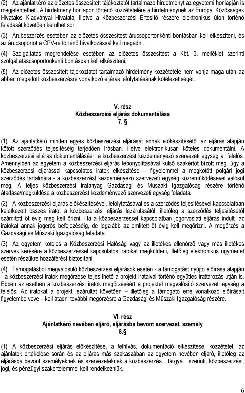 kerülhet sor. (3) Árubeszerzés esetében az előzetes összesítést árucsoportonkénti bontásban kell elkészíteni, és az árucsoportot a CPV-re történő hivatkozással kell megadni.