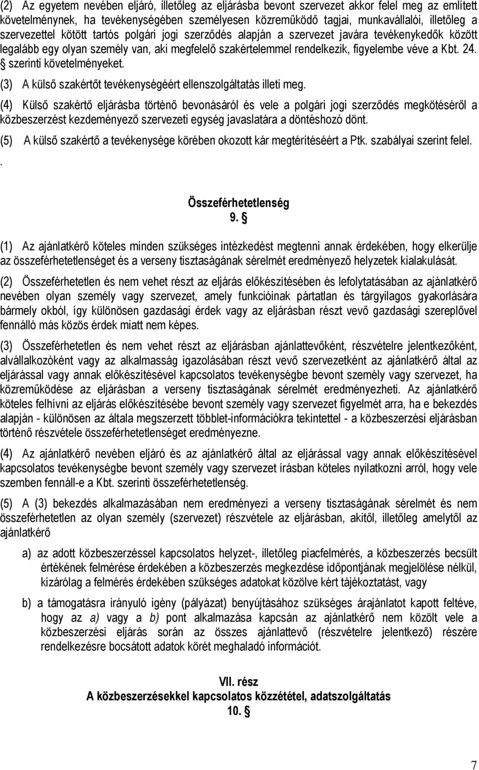 szerinti követelményeket. (3) A külső szakértőt tevékenységéért ellenszolgáltatás illeti meg.