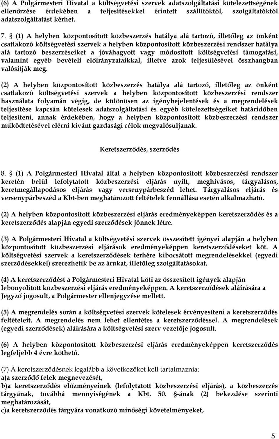 a jóváhagyott vagy módosított költségvetési támogatási, valamint egyéb bevételi előirányzataikkal, illetve azok teljesülésével összhangban valósítják meg.