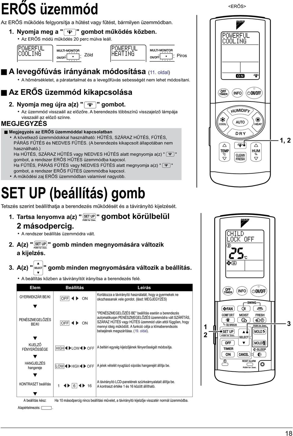 Nyomja meg újra a(z) " " gombot. Az üzemmód visszaáll az előzőre. A berendezés többszínű visszajelző lámpája visszaáll az előző színre.