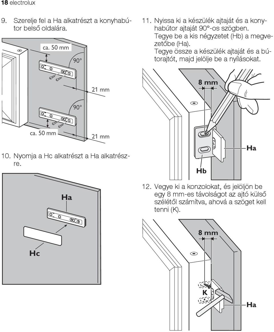 Tegye össze a készülék ajtaját és a bútorajtót, majd jelölje be a nyílásokat. 21 mm 8 mm 90 ca. 50 mm 21 mm 10.