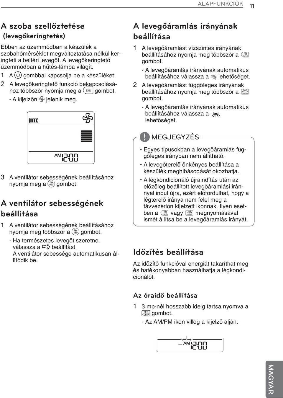 A levegőáramlás irányának beállítása 1 A levegőáramlást vízszintes irányának beállításához nyomja meg többször a D gombot.