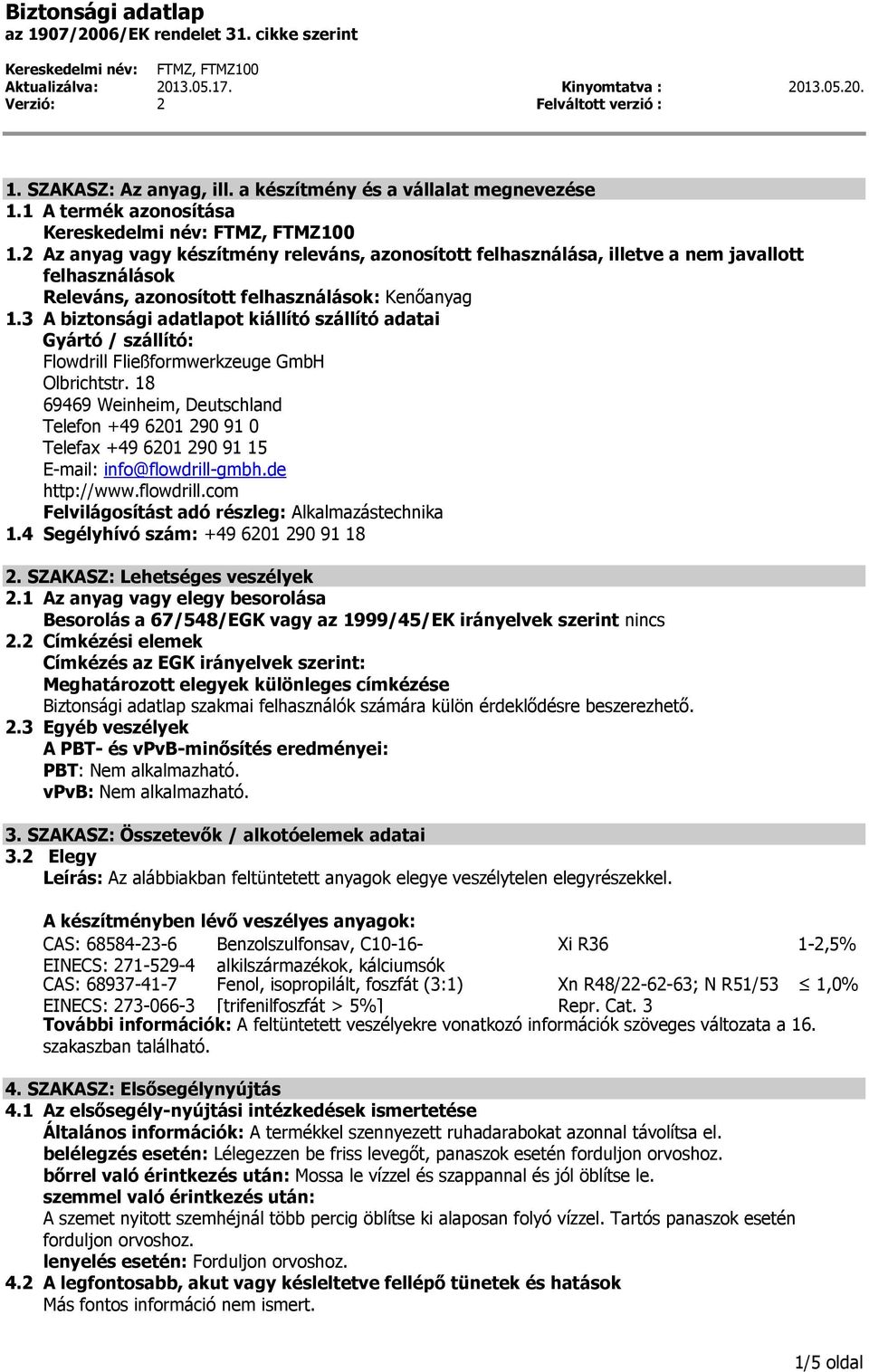 3 A biztonsági adatlapot kiállító szállító adatai Gyártó / szállító: Flowdrill Fließformwerkzeuge GmbH Olbrichtstr.