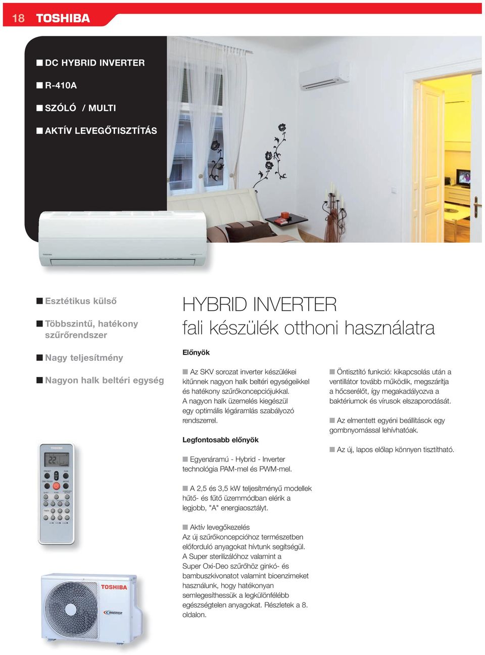 nagyon halk üzeelés kiegészül egy optiális légáralás szabályozó rendszerrel. Legfontosabb előnyök Egyenáraú - Hybrid - Inverter technológia PM-el és PWM-el.