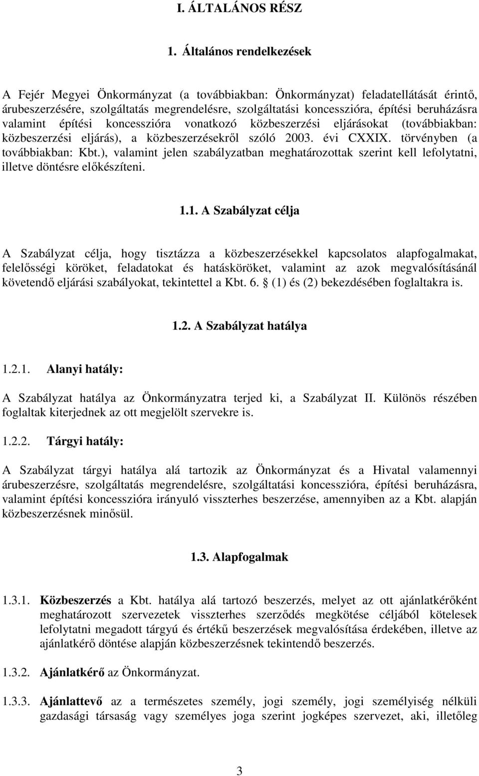 beruházásra valamint építési koncesszióra vonatkozó közbeszerzési eljárásokat (továbbiakban: közbeszerzési eljárás), a közbeszerzésekrıl szóló 2003. évi CXXIX. törvényben (a továbbiakban: Kbt.