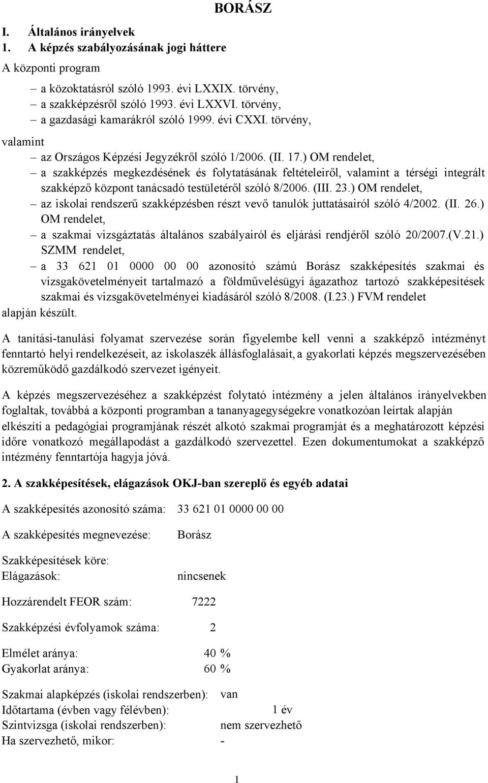 ) OM rendelet, a szakképzés megkezdésének és folytatásának feltételeiről, valamint a térségi integrált szakképző központ tanácsadó testületéről szóló 8/2006. (III. 23.