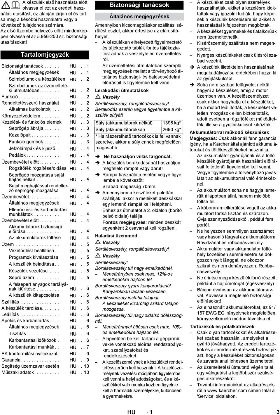 . 1 Szimbólumok a készüléken HU.. 2 Szimbólumok az üzemeltetési útmutatóban........ HU.. 2 Funkció................ HU.. 2 Rendeltetésszerű használat HU.. 2 Alkalmas burkolatok... HU.. 2 Környezetvédelem.