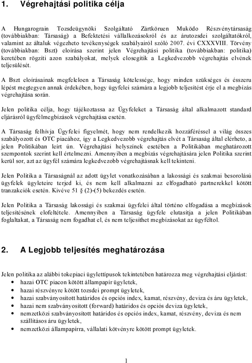 Törvény (továbbiakban: Bszt) eloírása szerint jelen Végrehajtási politika (továbbiakban: politika) keretében rögzíti azon szabályokat, melyek elosegítik a Legkedvezobb végrehajtás elvének