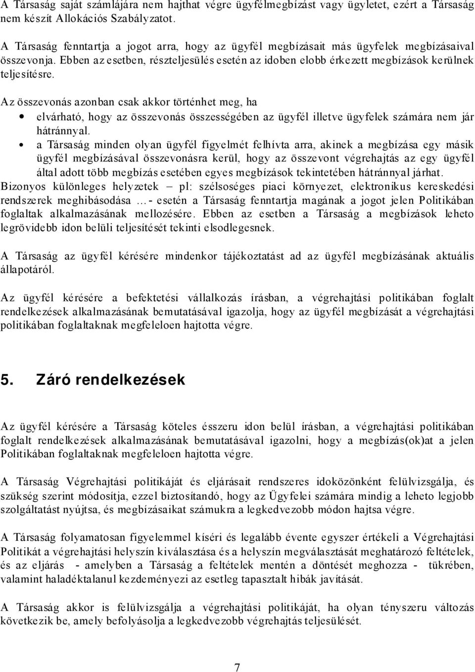 Az összevonás azonban csak akkor történhet meg, ha elvárható, hogy az összevonás összességében az ügyfél illetve ügyfelek számára nem jár hátránnyal.