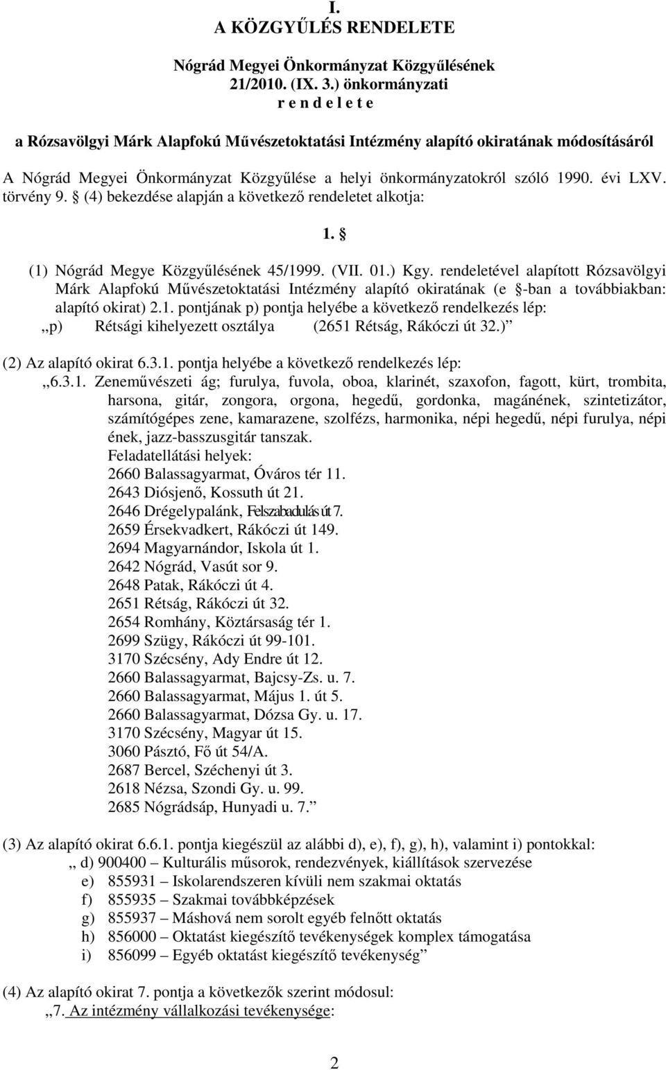 évi LXV. törvény 9. (4) bekezdése alapján a következő rendeletet alkotja: 1. (1) Nógrád Megye Közgyűlésének 45/1999. (VII. 01.) Kgy.
