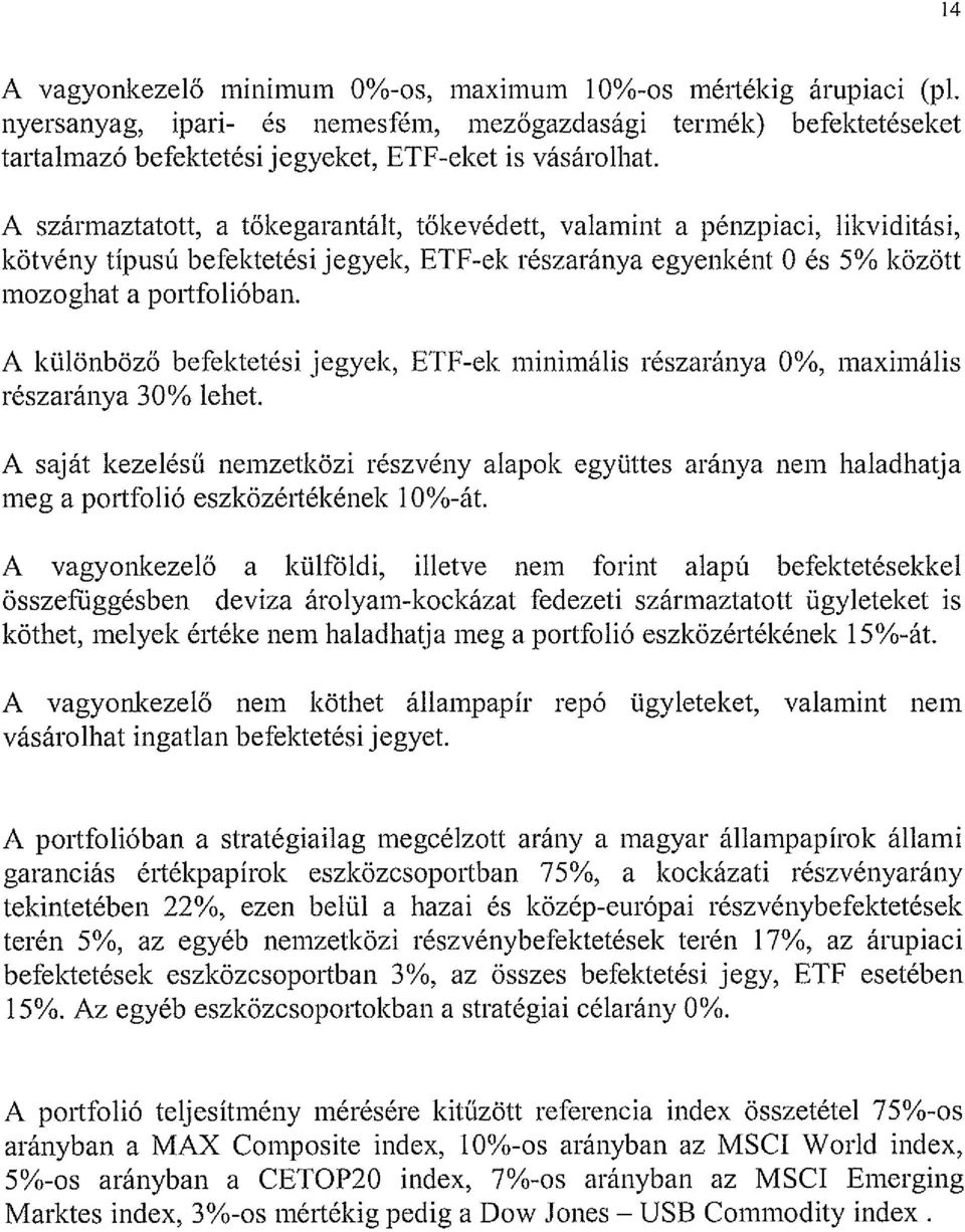 A különböző befektetési jegyek, ETF-ek minimális részaránya 0%, maximális részaránya 30% lehet.