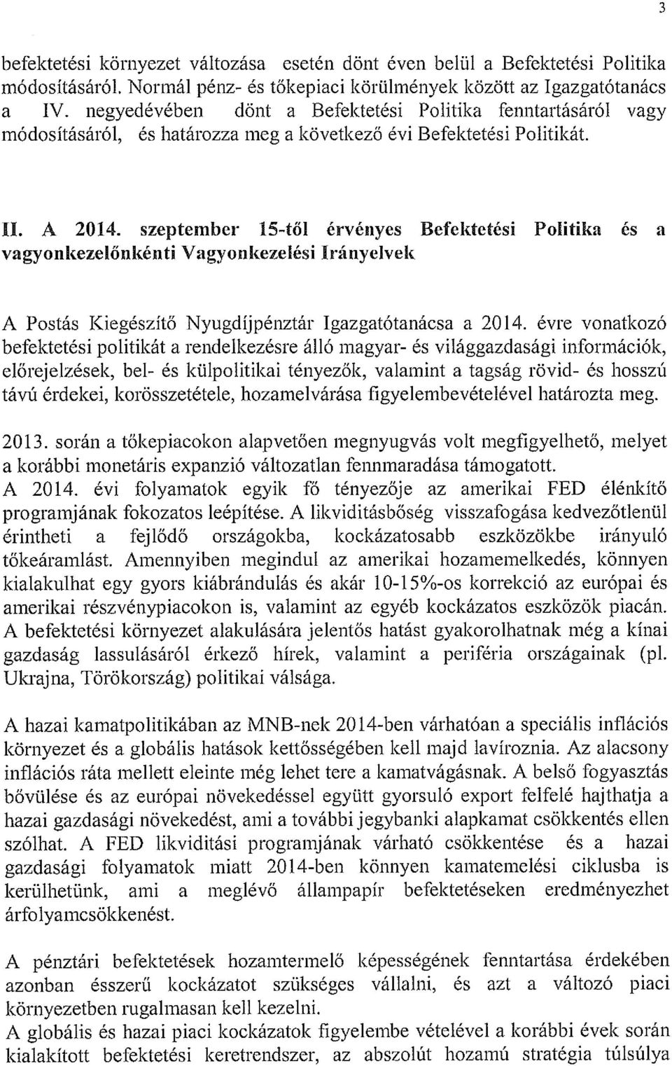 szeptember 15-től érvényes Befektetési Politika és a vagyonkezelőnkénti Vagyonkezelési Irányelvek A Postás Kiegészítő Nyugdíjpénztár Igazgatótanácsa a 2014.