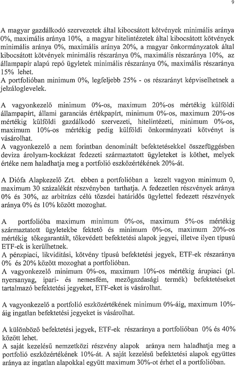 A portfolióban minimum 0%, legfeljebb 25% - os részarányt képviselhetnek a jelzáloglevelek.