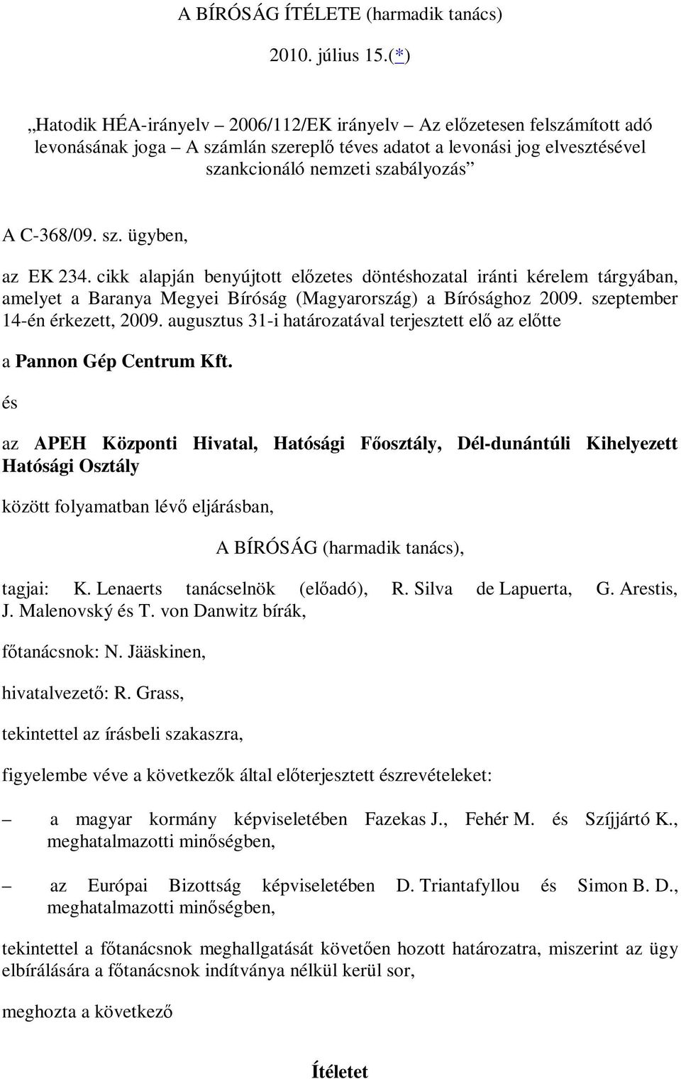 sz. ügyben, az EK 234. cikk alapján benyújtott előzetes döntéshozatal iránti kérelem tárgyában, amelyet a Baranya Megyei Bíróság (Magyarország) a Bírósághoz 2009. szeptember 14-én érkezett, 2009.