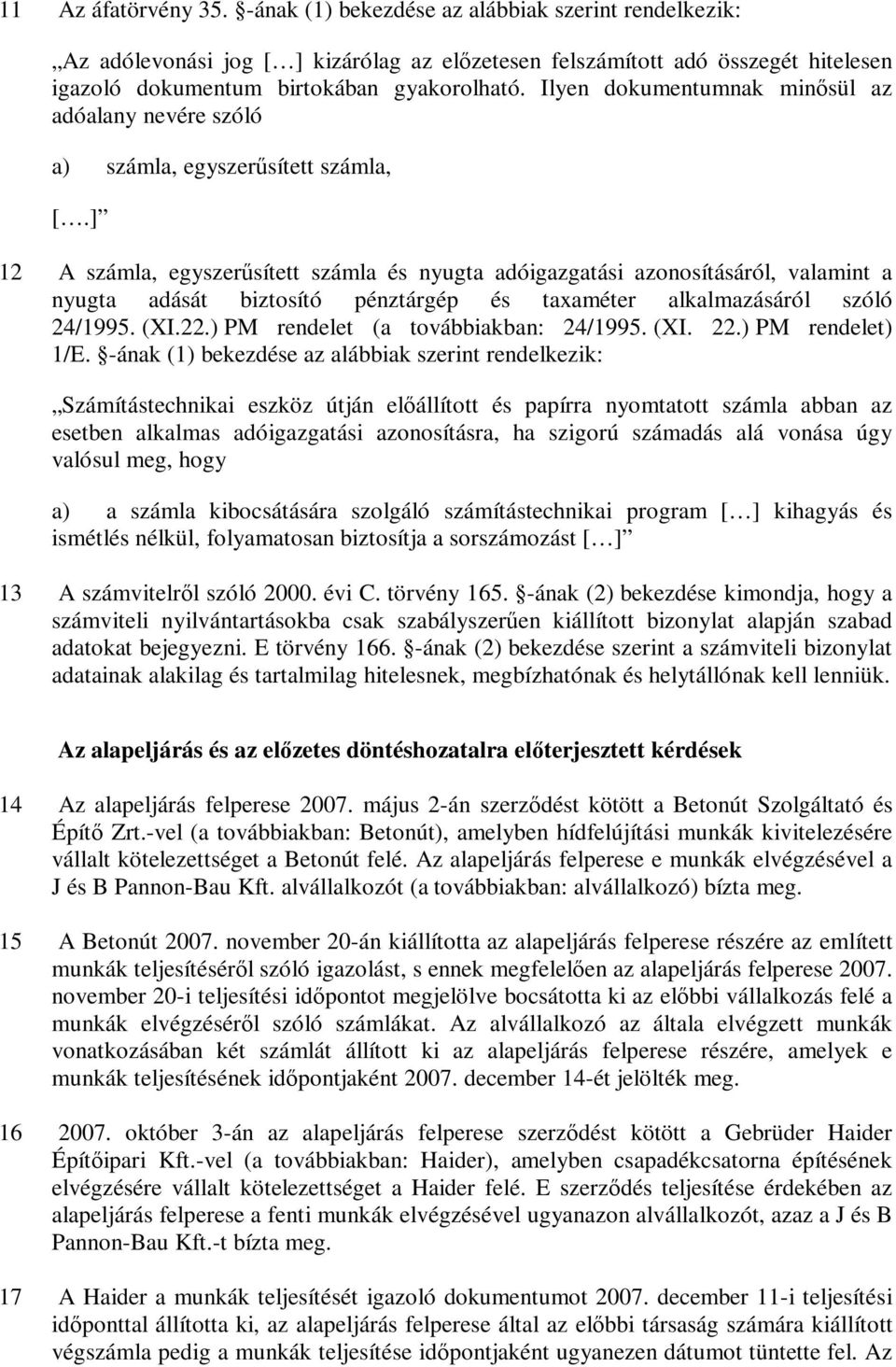 ] 12 A számla, egyszerűsített számla és nyugta adóigazgatási azonosításáról, valamint a nyugta adását biztosító pénztárgép és taxaméter alkalmazásáról szóló 24/1995. (XI.22.