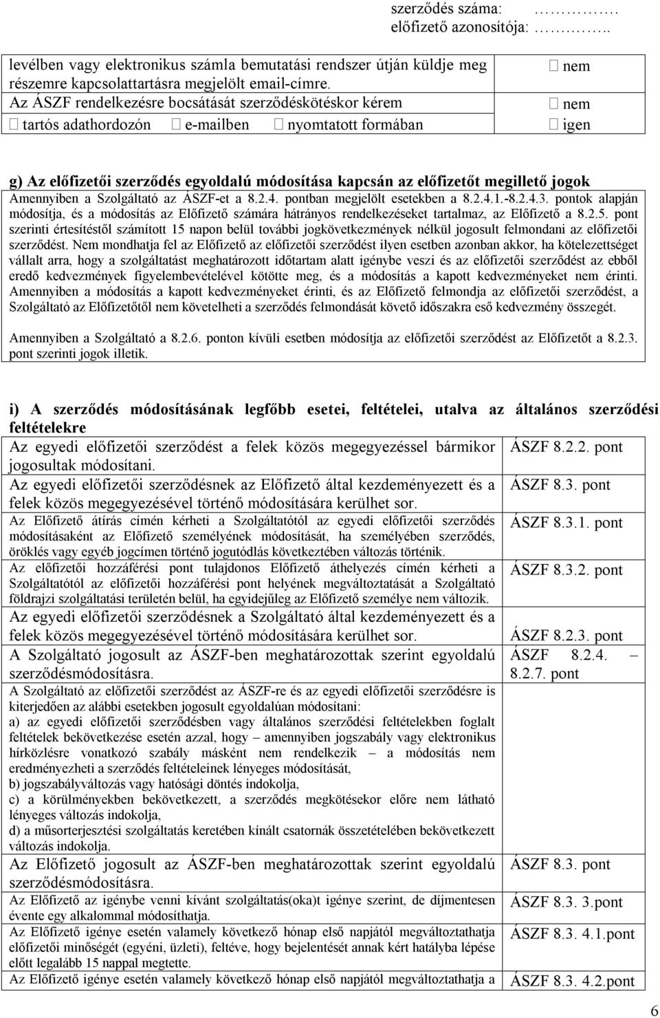 Amennyiben a Szolgáltató az ÁSZF-et a 8.2.4. pontban megjelölt esetekben a 8.2.4.1.-8.2.4.3.