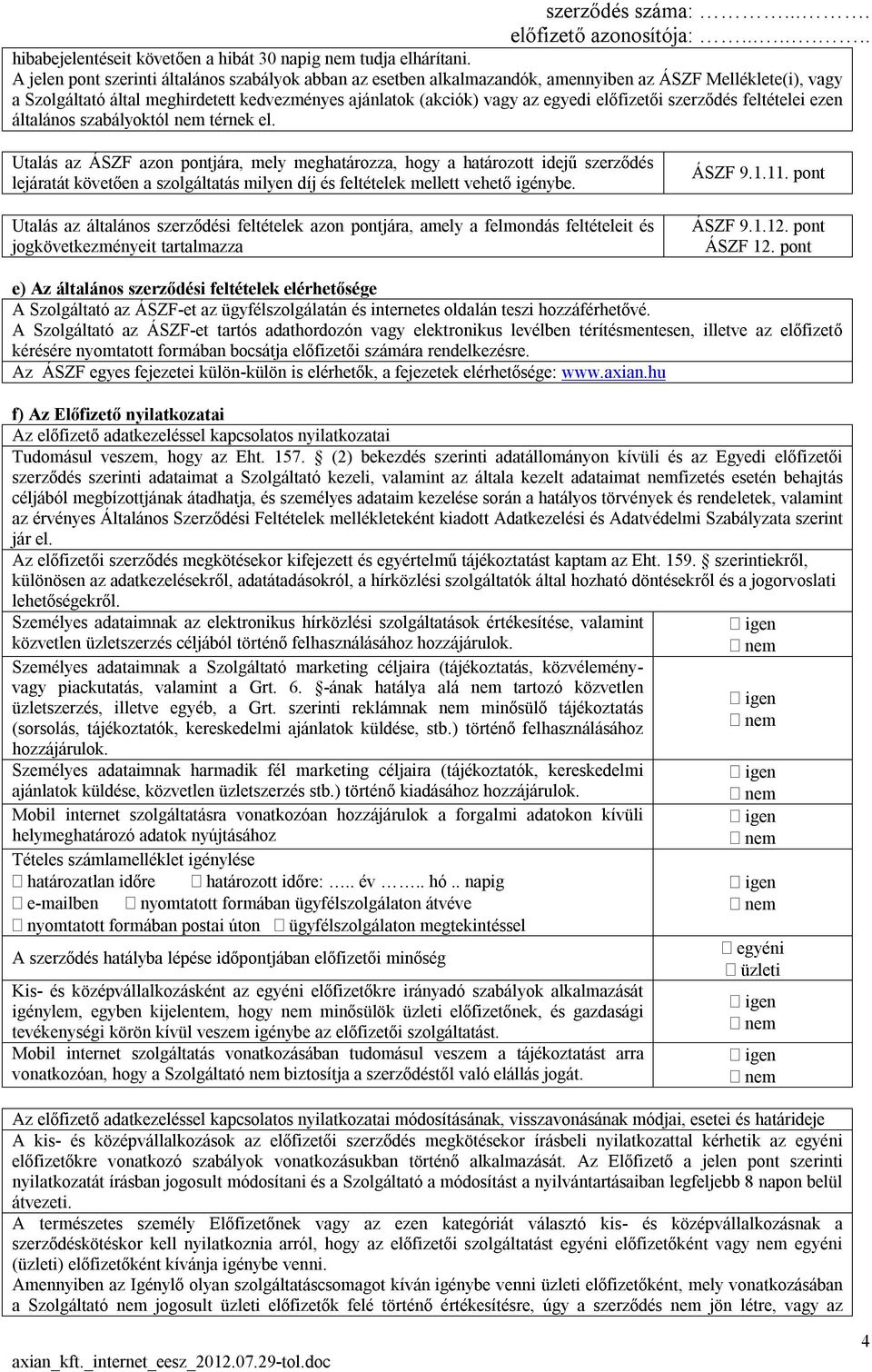 előfizetői szerződés feltételei ezen általános szabályoktól térnek el.
