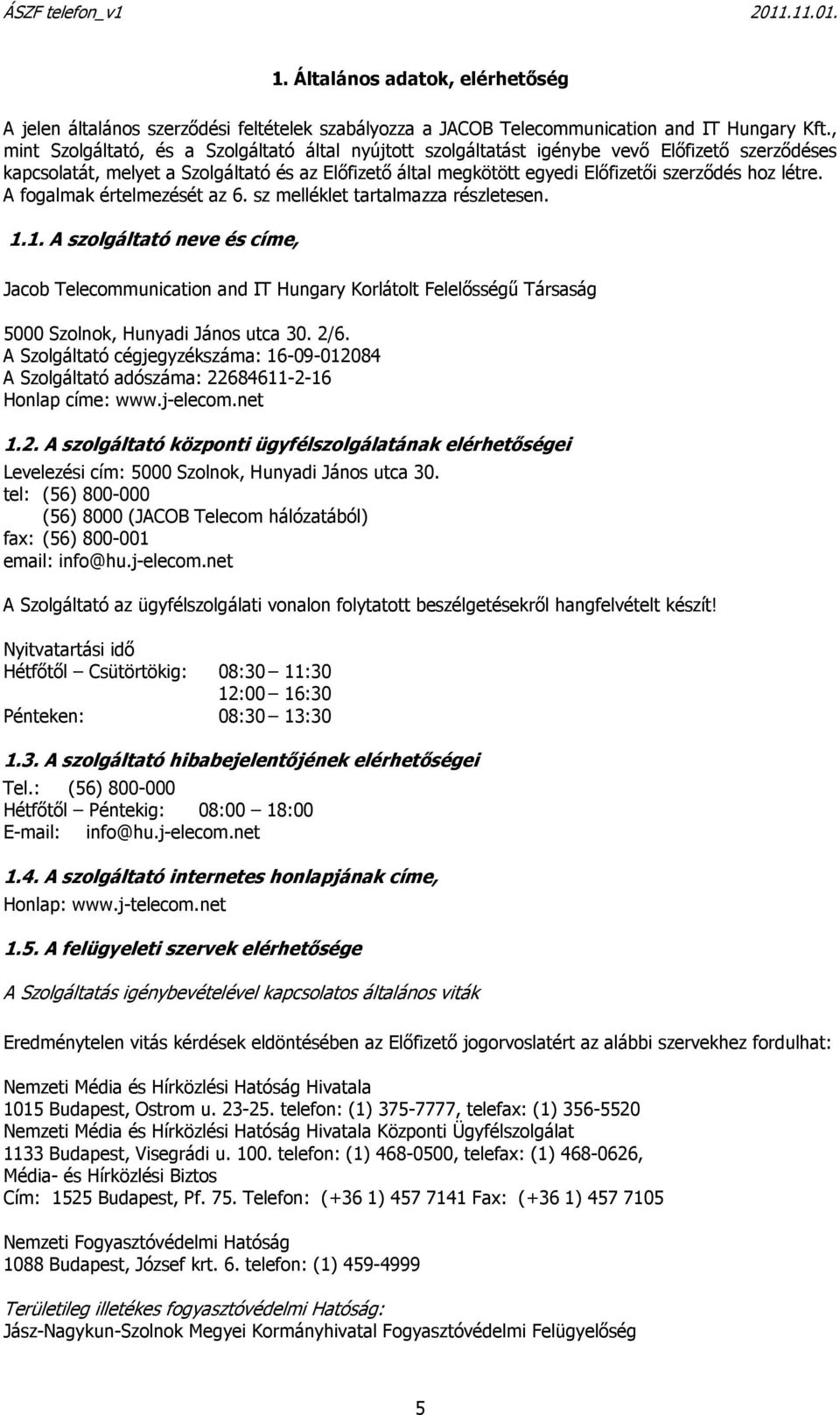 létre. A fogalmak értelmezését az 6. sz melléklet tartalmazza részletesen. 1.
