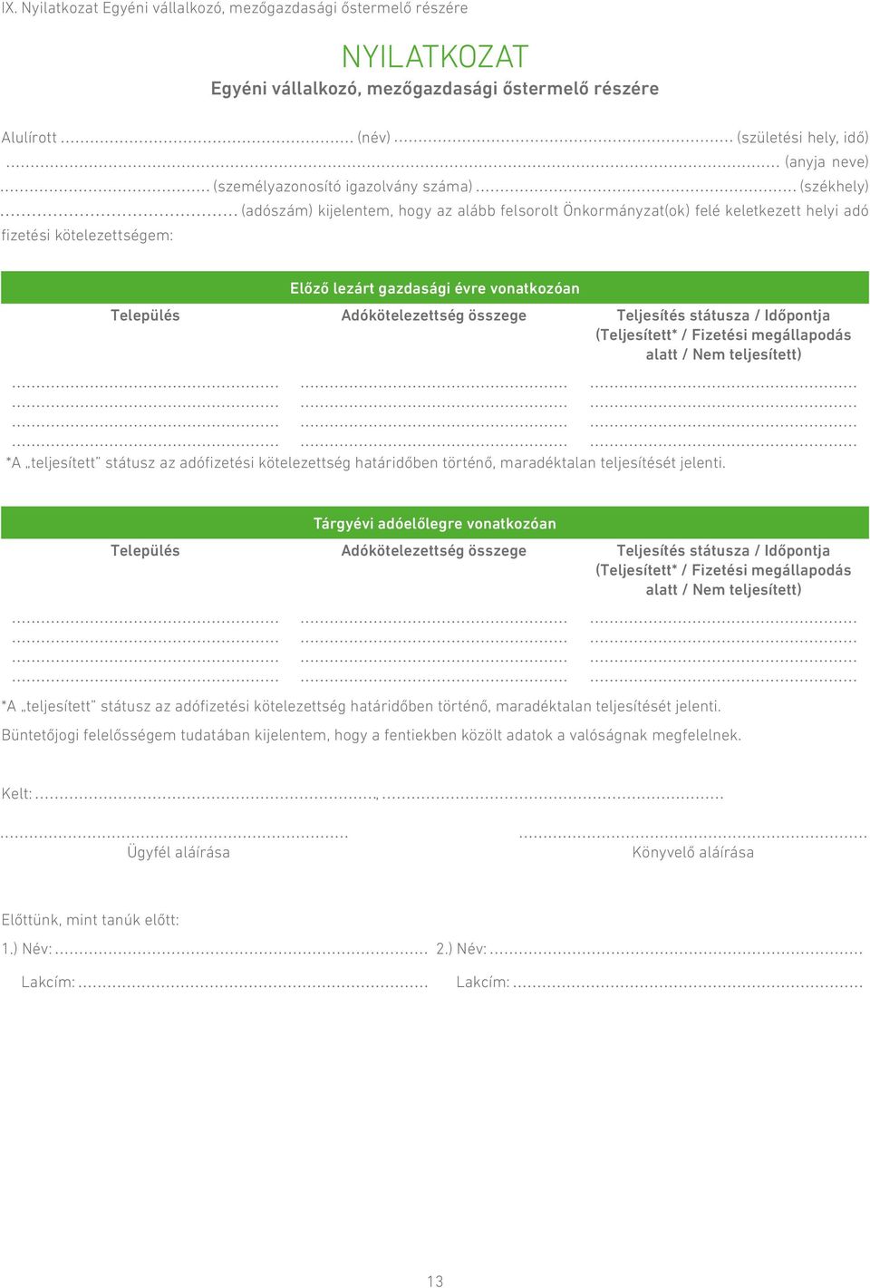 Adókötelezettség összege Teljesítés státusza / Időpontja (Teljesített* / Fizetési megállapodás alatt / Nem teljesített) *A teljesített státusz az adófizetési kötelezettség határidőben történő,