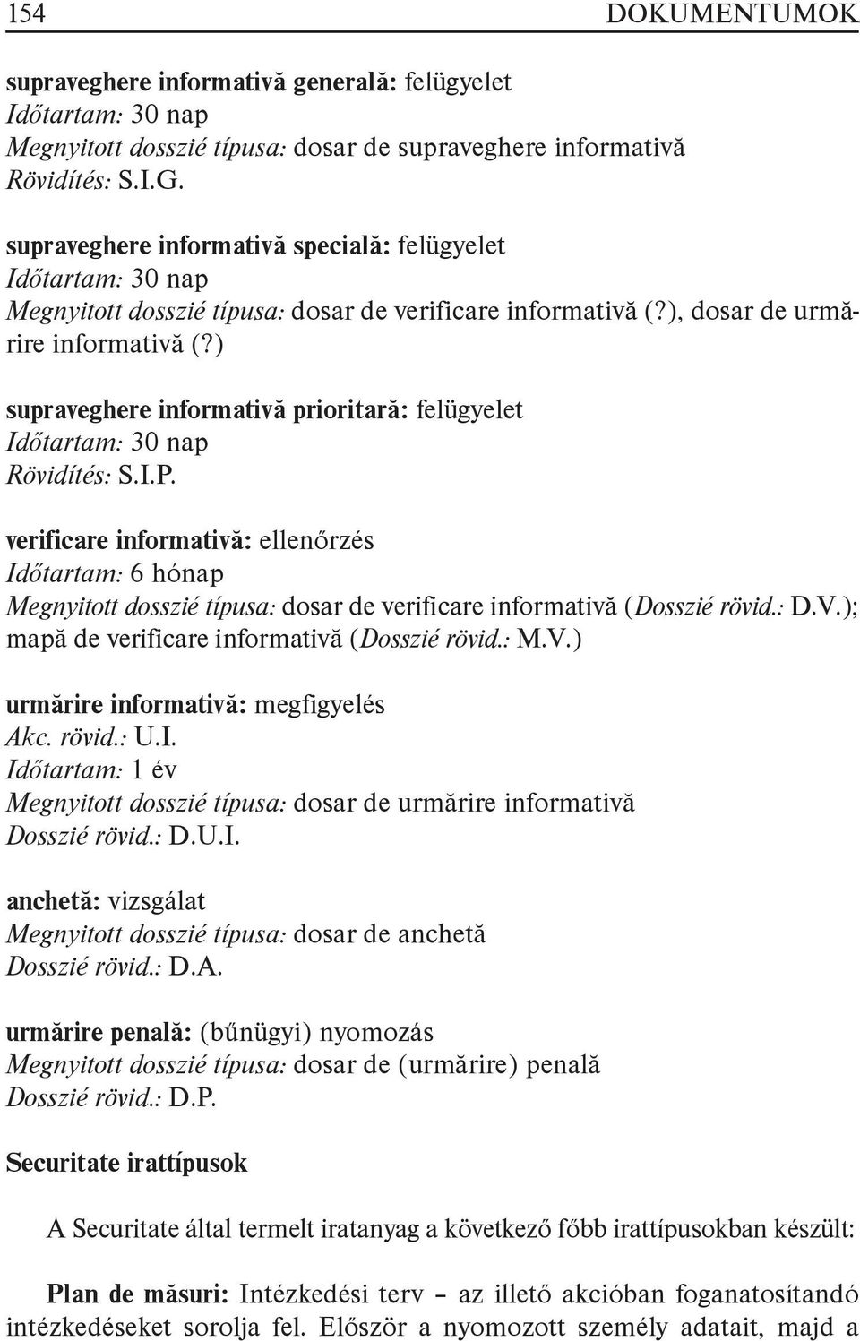 ) supraveghere informativă prioritară: felügyelet Időtartam: 30 nap Rövidítés: S.I.P.
