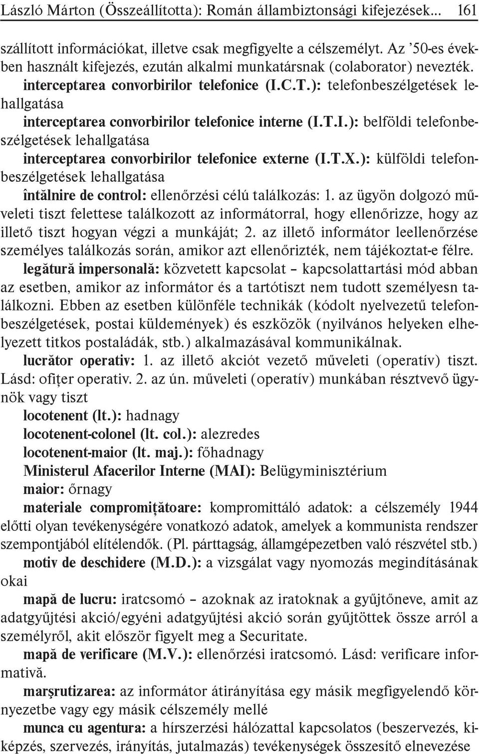 ): telefonbeszélgetések lehallgatása interceptarea convorbirilor telefonice interne (I.T.I.): belföldi telefonbeszélgetések lehallgatása interceptarea convorbirilor telefonice externe (I.T.X.