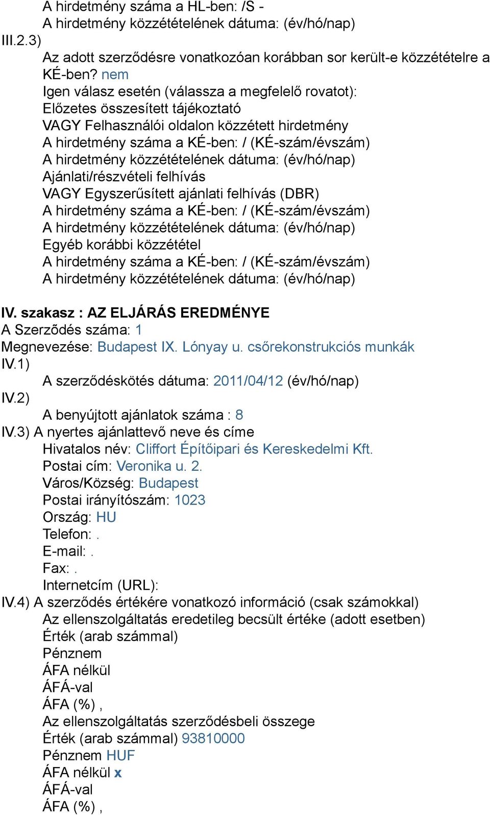 közzétételének dátuma: (év/hó/nap) Ajánlati/részvételi felhívás VAGY Egyszerűsített ajánlati felhívás (DBR) A hirdetmény száma a KÉ-ben: / (KÉ-szám/évszám) A hirdetmény közzétételének dátuma: