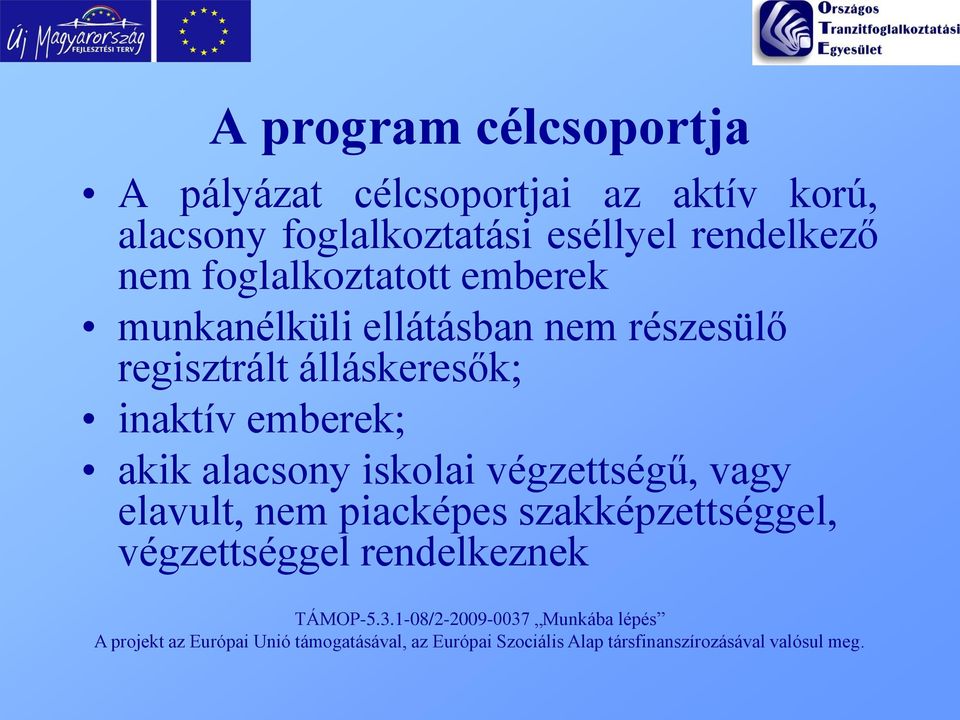 ellátásban nem részesülő regisztrált álláskeresők; inaktív emberek; akik alacsony