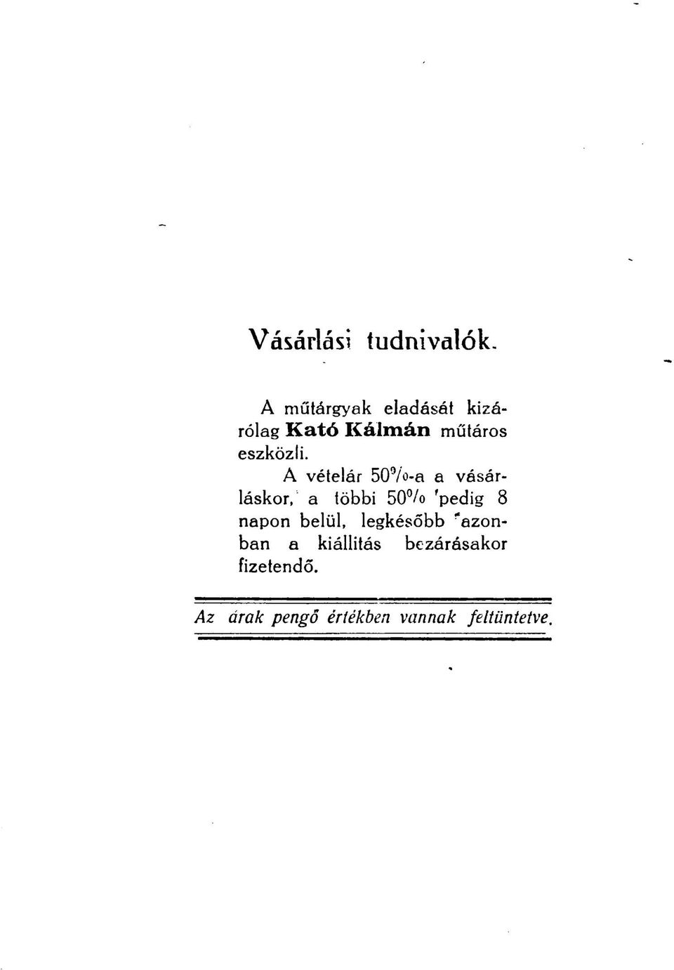 A vételár 50 9 /o-a a vásárláskor, a többi 50 /o 'pedig 8