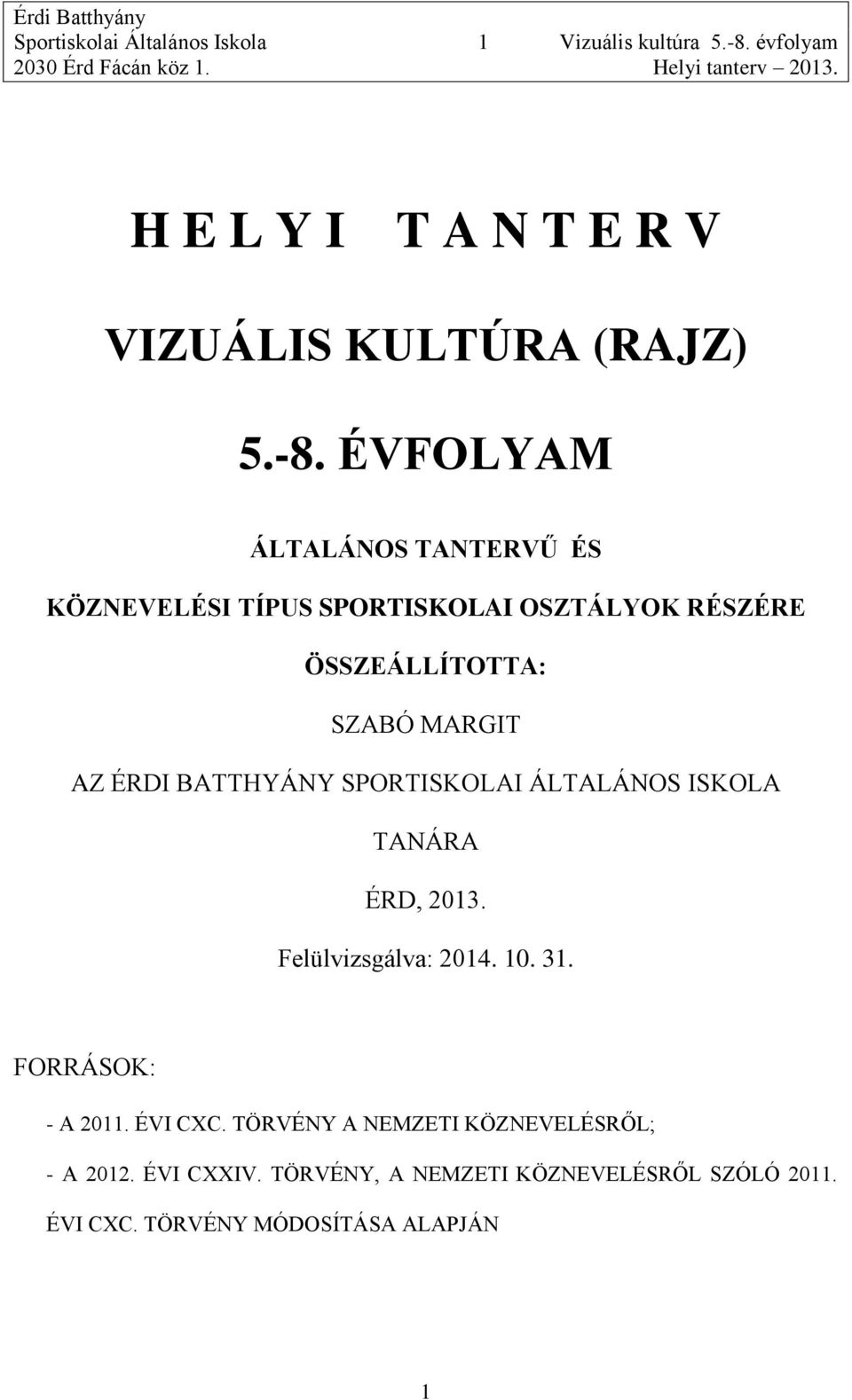 ÉVFOLYAM ÁLTALÁNOS TANTERVŰ ÉS KÖZNEVELÉSI TÍPUS SPORTISKOLAI OSZTÁLYOK RÉSZÉRE ÖSSZEÁLLÍTOTTA: SZABÓ MARGIT AZ ÉRDI BATTHYÁNY