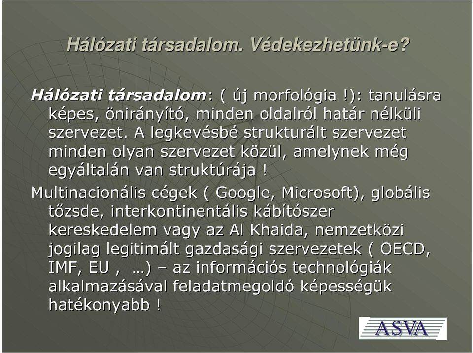 Multinacionális cégek ( Google, Microsoft), globális tőzsde, interkontinentális kábítószer kereskedelem vagy az Al Khaida,,