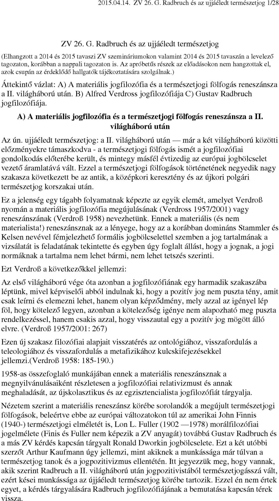 ) Áttekintő vázlat: A) A materiális jogfilozófia és a természetjogi fölfogás reneszánsza a II. világháború után. B) Alfred Verdross jogfilozófiája C) Gustav Radbruch jogfilozófiája.